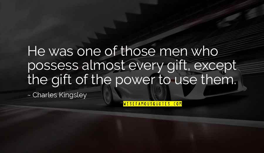 Tomimori Justin Quotes By Charles Kingsley: He was one of those men who possess Tomimori Justin Quotes By Charles Kingsley: He was one of those men who possess