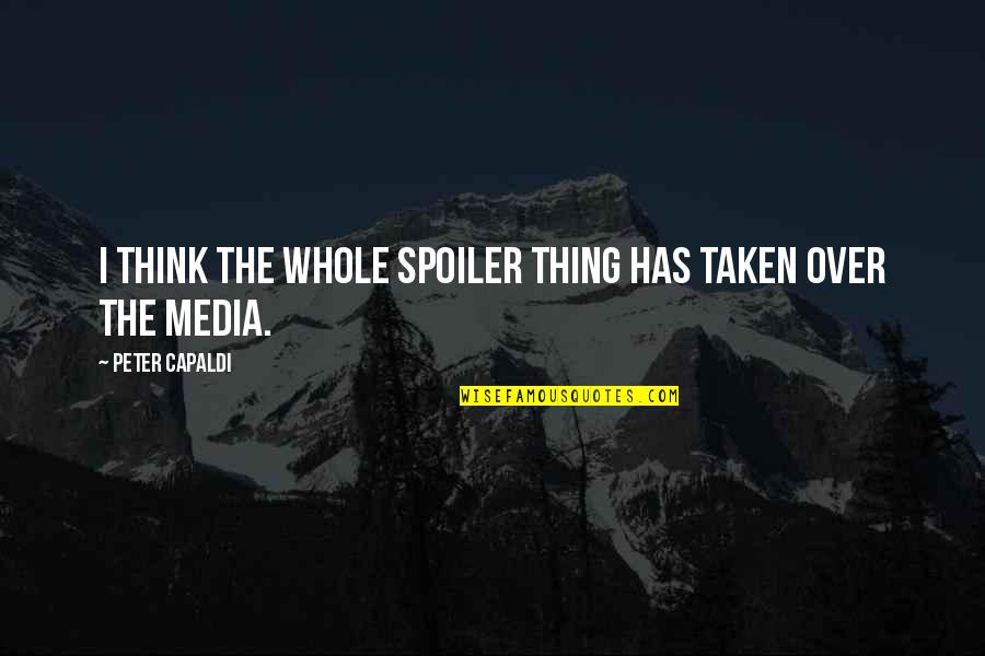 Tomio Okamura Quotes By Peter Capaldi: I think the whole spoiler thing has taken Tomio Okamura Quotes By Peter Capaldi: I think the whole spoiler thing has taken