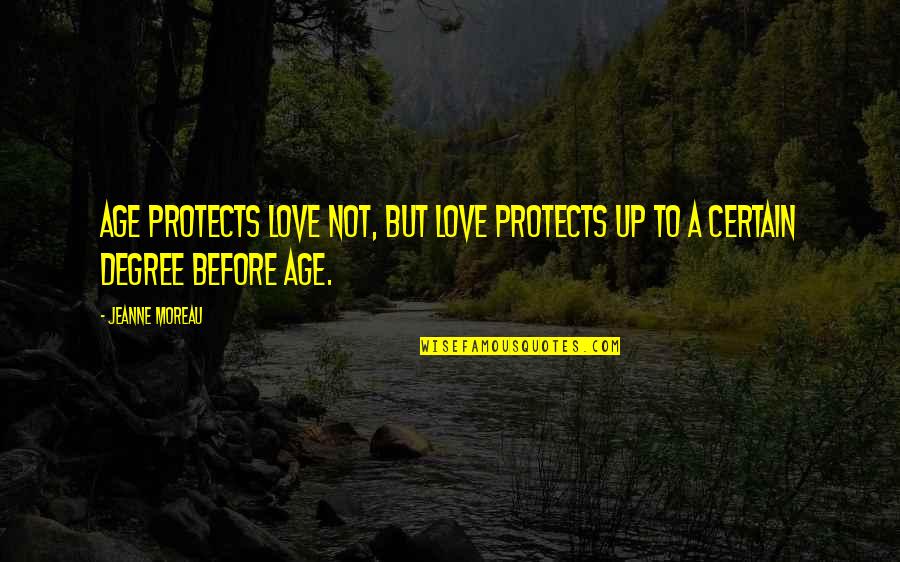Tomions Farm Quotes By Jeanne Moreau: Age protects love not, but love protects up