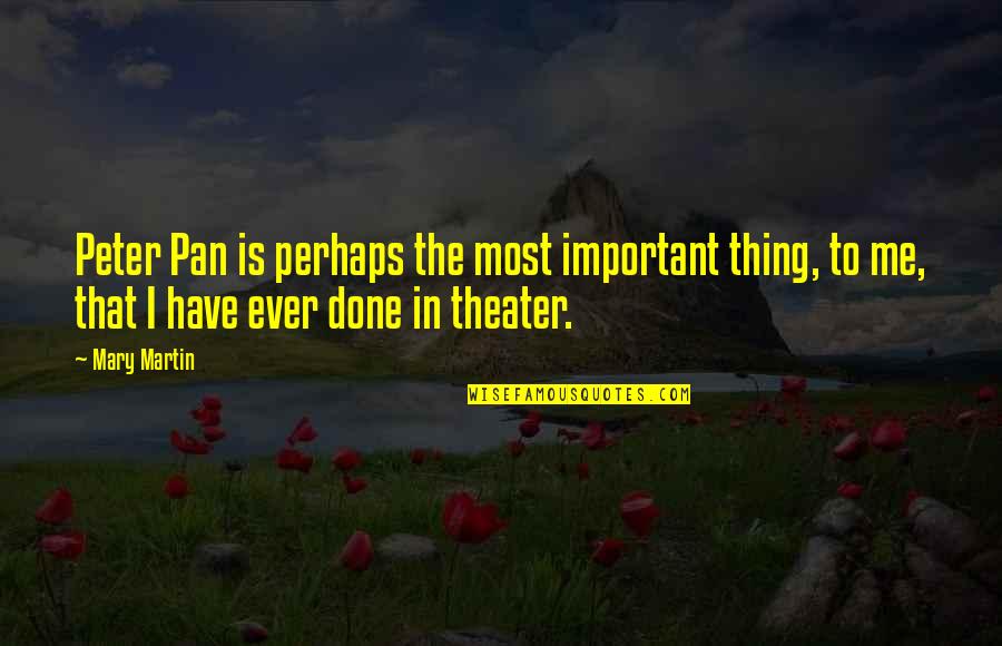 Tomisaburo Quotes By Mary Martin: Peter Pan is perhaps the most important thing, Tomisaburo Quotes By Mary Martin: Peter Pan is perhaps the most important thing,