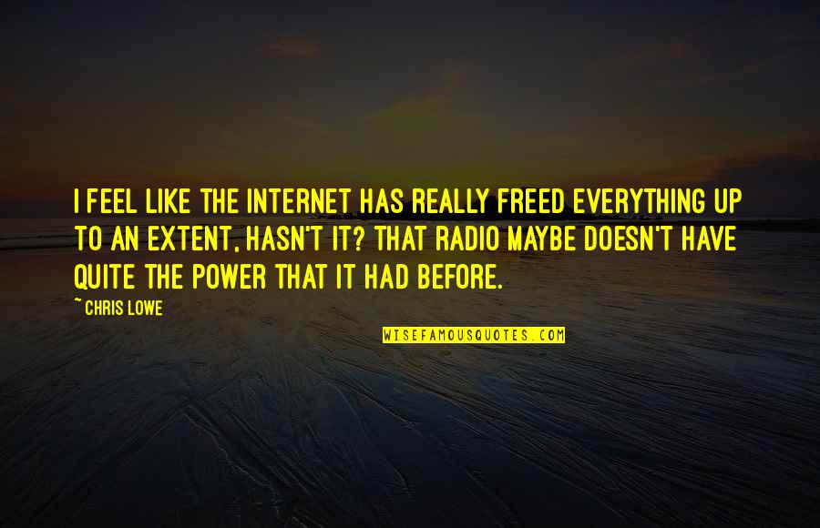 Tomislav Ivancic Quotes By Chris Lowe: I feel like the Internet has really freed Tomislav Ivancic Quotes By Chris Lowe: I feel like the Internet has really freed