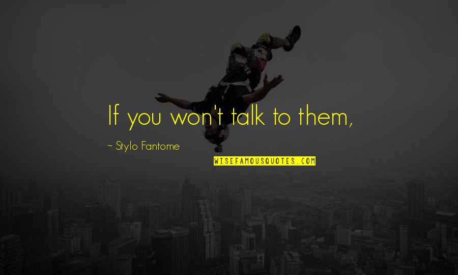 Tomislav Nikolic Quotes By Stylo Fantome: If you won't talk to them,