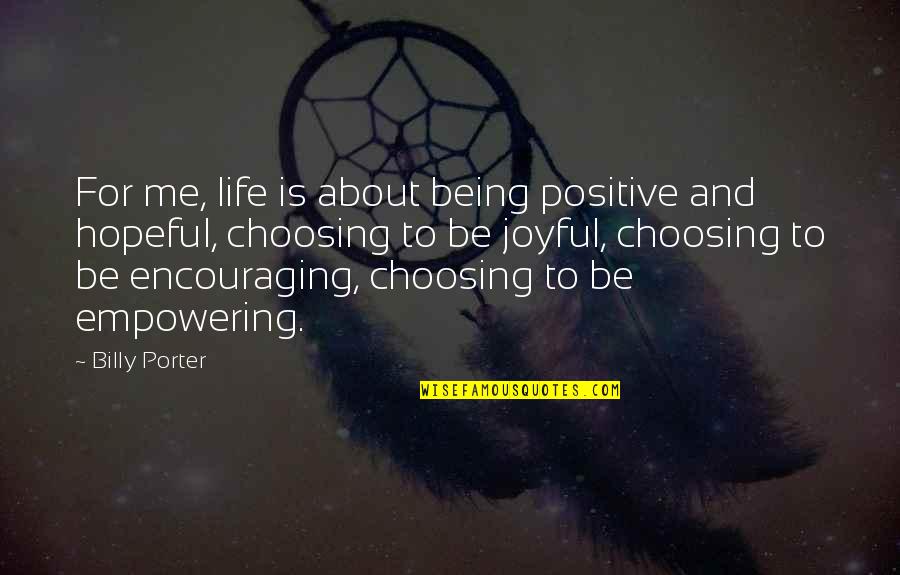 Tomita Miyu Quotes By Billy Porter: For me, life is about being positive and Tomita Miyu Quotes By Billy Porter: For me, life is about being positive and