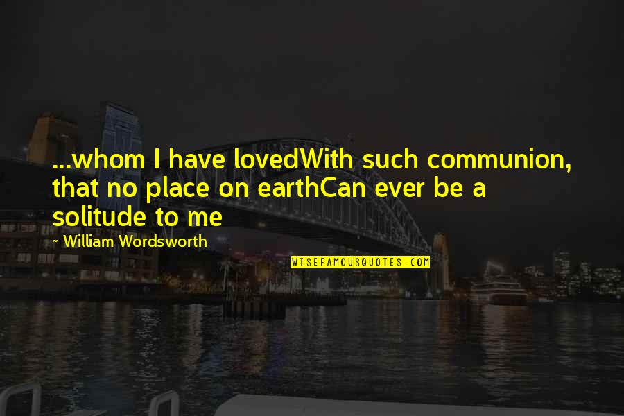 Tomita Miyu Quotes By William Wordsworth: ...whom I have lovedWith such communion, that no Tomita Miyu Quotes By William Wordsworth: ...whom I have lovedWith such communion, that no