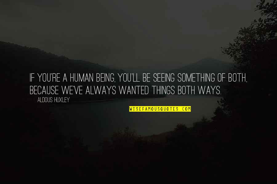 Tomizawa Shoten Quotes By Aldous Huxley: If you're a human being, you'll be seeing