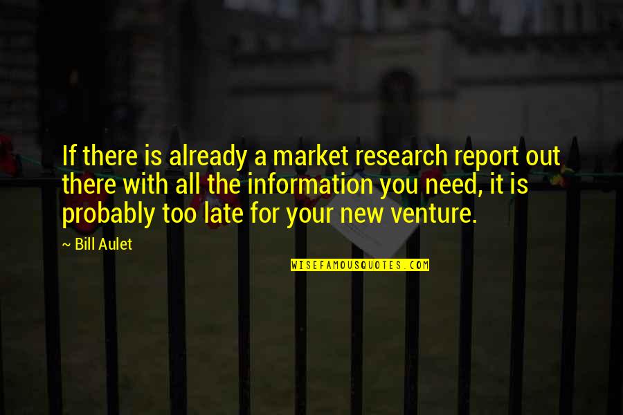 Tomizuka Uc Quotes By Bill Aulet: If there is already a market research report Tomizuka Uc Quotes By Bill Aulet: If there is already a market research report