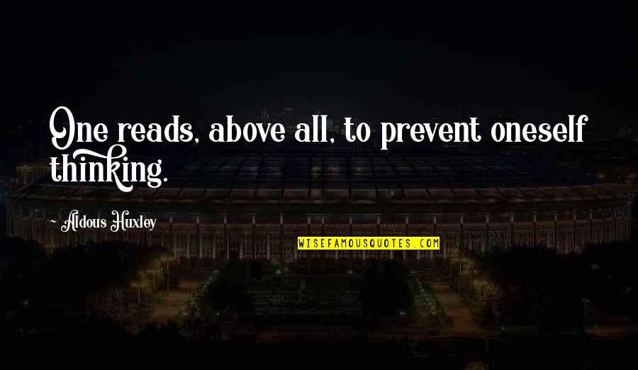 Tomkin Quotes By Aldous Huxley: One reads, above all, to prevent oneself thinking. Tomkin Quotes By Aldous Huxley: One reads, above all, to prevent oneself thinking.