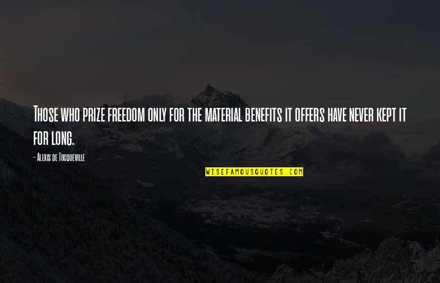 Tomkin Quotes By Alexis De Tocqueville: Those who prize freedom only for the material Tomkin Quotes By Alexis De Tocqueville: Those who prize freedom only for the material