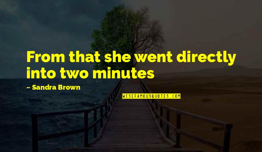 Tomkin Quotes By Sandra Brown: From that she went directly into two minutes Tomkin Quotes By Sandra Brown: From that she went directly into two minutes