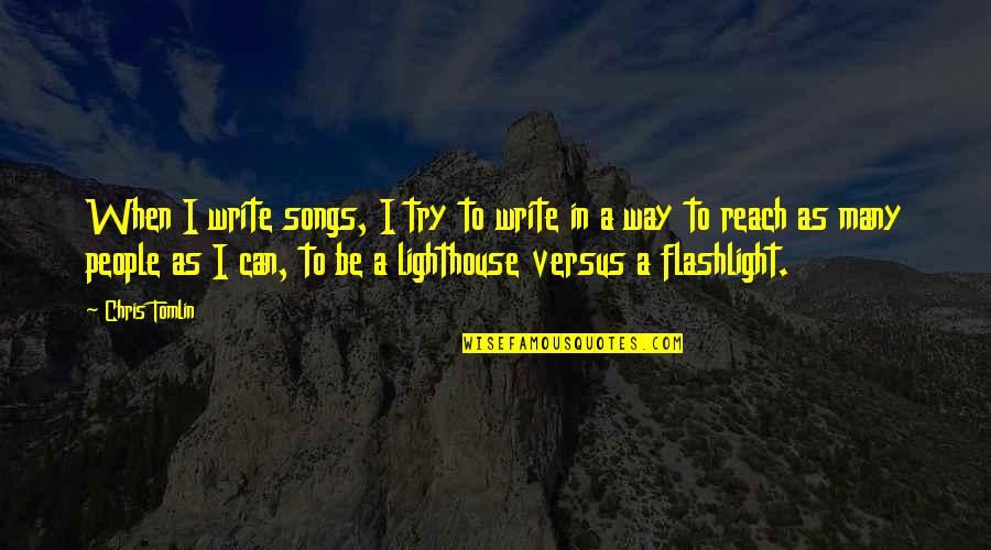 Tomlin Quotes By Chris Tomlin: When I write songs, I try to write Tomlin Quotes By Chris Tomlin: When I write songs, I try to write