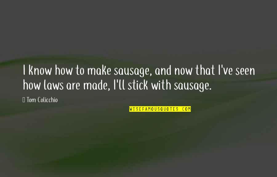 Tom'll Quotes By Tom Colicchio: I know how to make sausage, and now