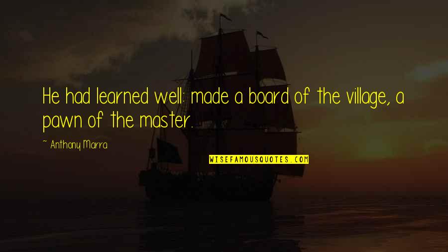 Tommasi Quotes By Anthony Marra: He had learned well: made a board of