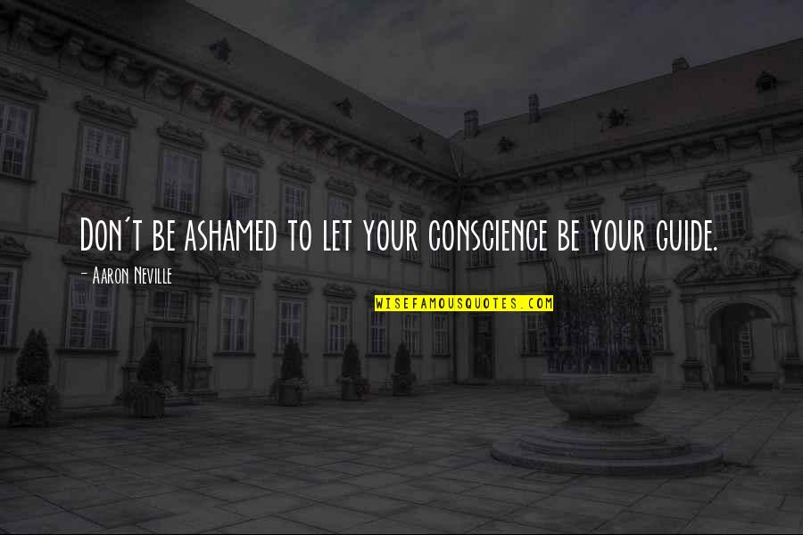 Tommasini Bicycles Quotes By Aaron Neville: Don't be ashamed to let your conscience be Tommasini Bicycles Quotes By Aaron Neville: Don't be ashamed to let your conscience be