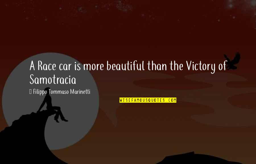 Tommaso D'aquino Quotes By Filippo Tommaso Marinetti: A Race car is more beautiful than the
