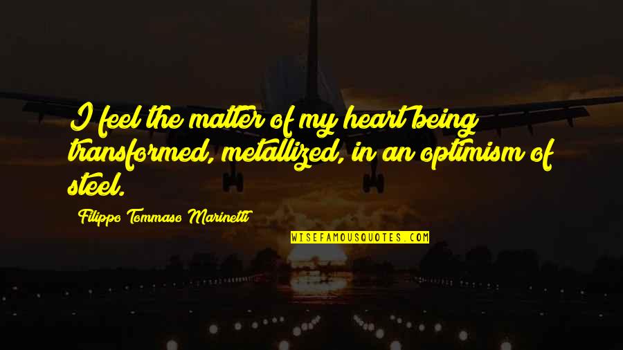 Tommaso D'aquino Quotes By Filippo Tommaso Marinetti: I feel the matter of my heart being