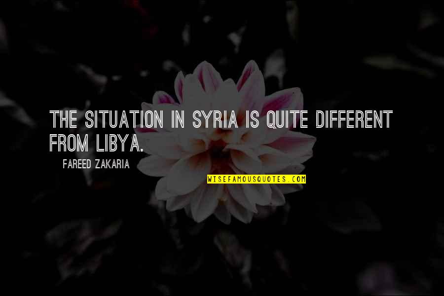 Tommasos San Francisco Quotes By Fareed Zakaria: The situation in Syria is quite different from Tommasos San Francisco Quotes By Fareed Zakaria: The situation in Syria is quite different from