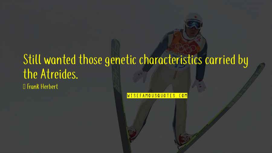 Tommasos San Francisco Quotes By Frank Herbert: Still wanted those genetic characteristics carried by the
