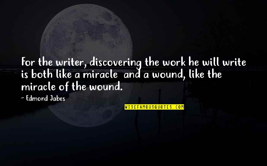 Tommen Quotes By Edmond Jabes: For the writer, discovering the work he will