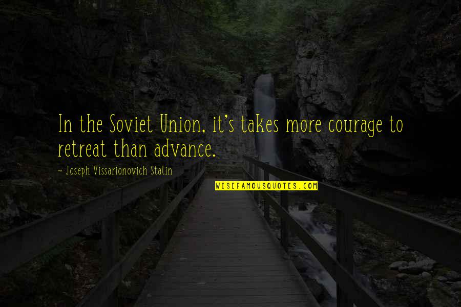 Tommeraas Sims Quotes By Joseph Vissarionovich Stalin: In the Soviet Union, it's takes more courage Tommeraas Sims Quotes By Joseph Vissarionovich Stalin: In the Soviet Union, it's takes more courage