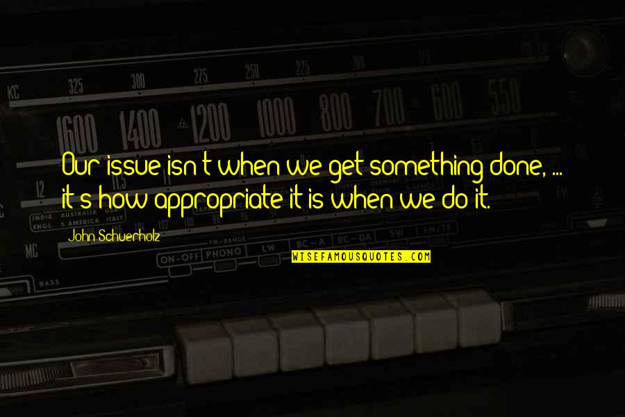 Tommi Makinen Quotes By John Schuerholz: Our issue isn't when we get something done,