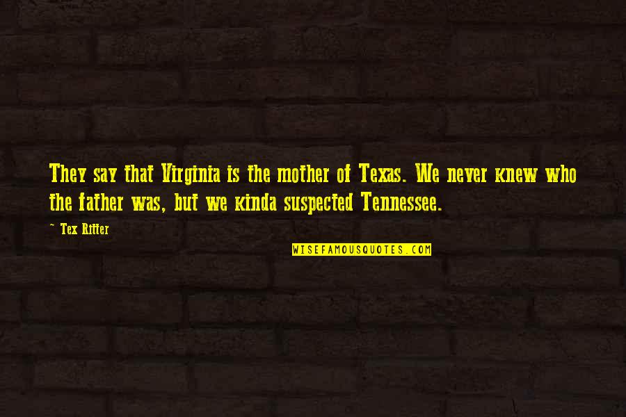 Tommorows Quotes By Tex Ritter: They say that Virginia is the mother of