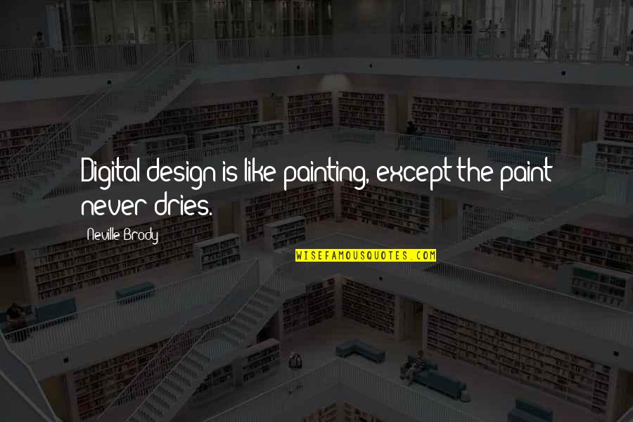 Tommy And Lizzie Quotes By Neville Brody: Digital design is like painting, except the paint Tommy And Lizzie Quotes By Neville Brody: Digital design is like painting, except the paint