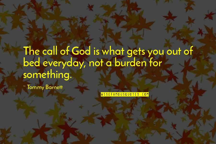 Tommy Barnett Quotes By Tommy Barnett: The call of God is what gets you