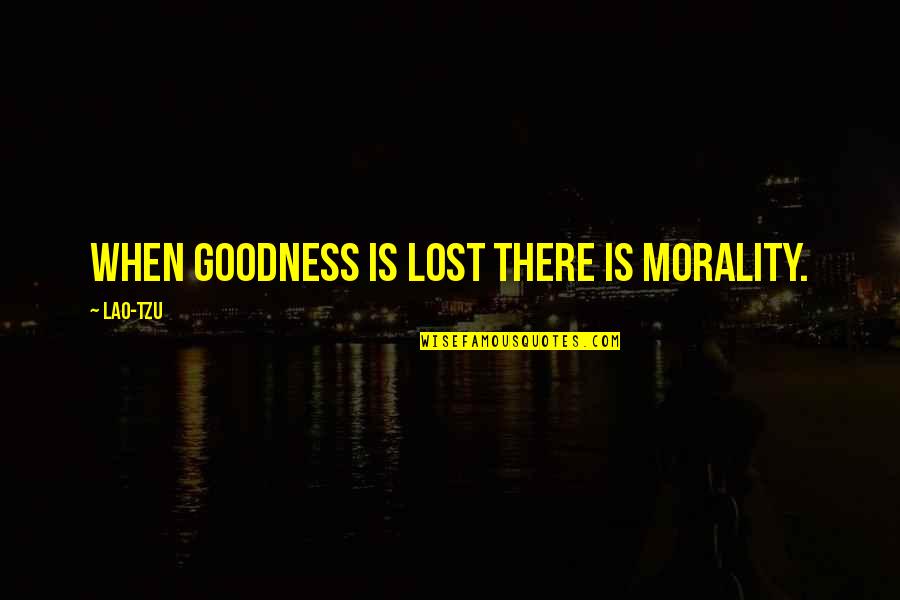 Tommy Boy Dinghy Quote Quotes By Lao-Tzu: When goodness is lost there is morality.
