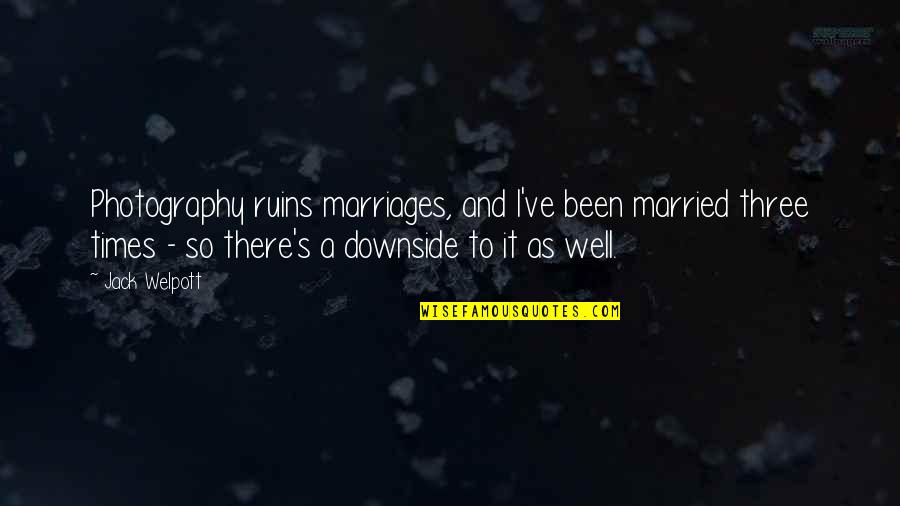 Tommy Boy Dingy Quote Quotes By Jack Welpott: Photography ruins marriages, and I've been married three