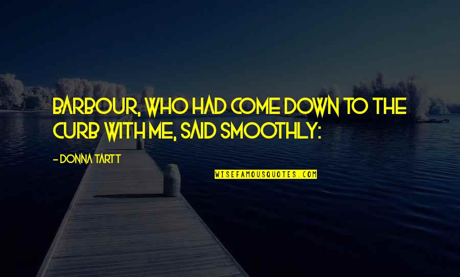 Tommy Boy Guarantee Quotes By Donna Tartt: Barbour, who had come down to the curb