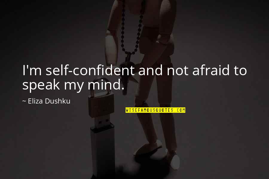 Tommy Boy Sales Pitch Quotes By Eliza Dushku: I'm self-confident and not afraid to speak my Tommy Boy Sales Pitch Quotes By Eliza Dushku: I'm self-confident and not afraid to speak my