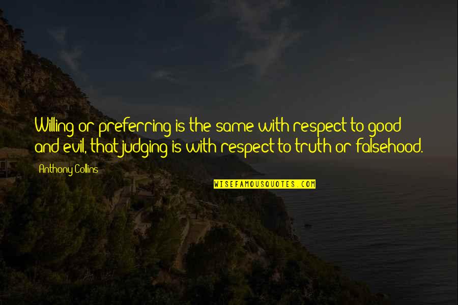 Tommy Callahan Quotes By Anthony Collins: Willing or preferring is the same with respect Tommy Callahan Quotes By Anthony Collins: Willing or preferring is the same with respect