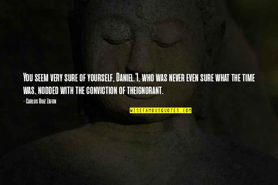 Tommy Devito Quotes By Carlos Ruiz Zafon: You seem very sure of yourself, Daniel.'I, who Tommy Devito Quotes By Carlos Ruiz Zafon: You seem very sure of yourself, Daniel.'I, who