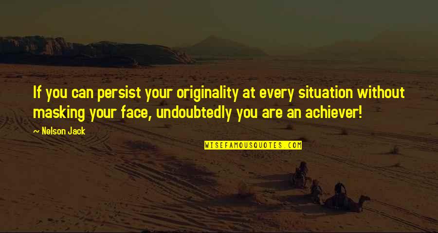 Tommy Egan Quotes By Nelson Jack: If you can persist your originality at every Tommy Egan Quotes By Nelson Jack: If you can persist your originality at every