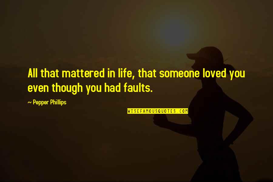 Tommy Frazier Quotes By Pepper Phillips: All that mattered in life, that someone loved