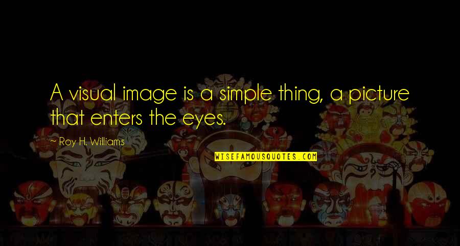 Tommy Gavin Quotes By Roy H. Williams: A visual image is a simple thing, a
