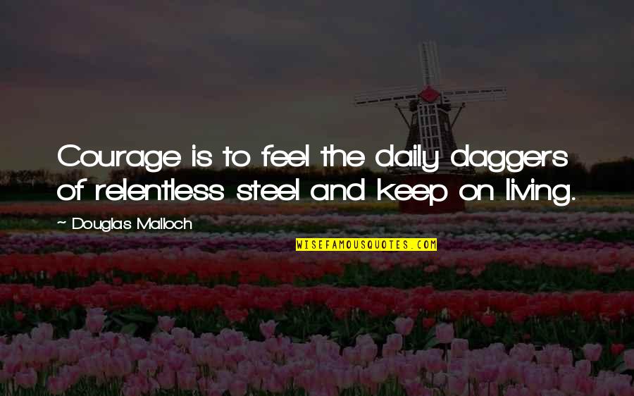 Tommy Gemmell Quotes By Douglas Malloch: Courage is to feel the daily daggers of