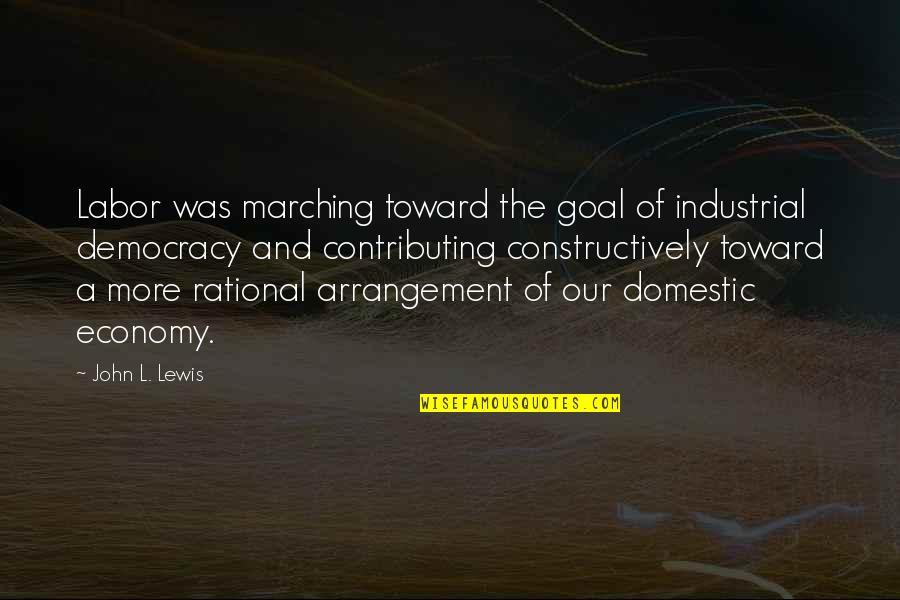 Tommy Gorman Quotes By John L. Lewis: Labor was marching toward the goal of industrial Tommy Gorman Quotes By John L. Lewis: Labor was marching toward the goal of industrial