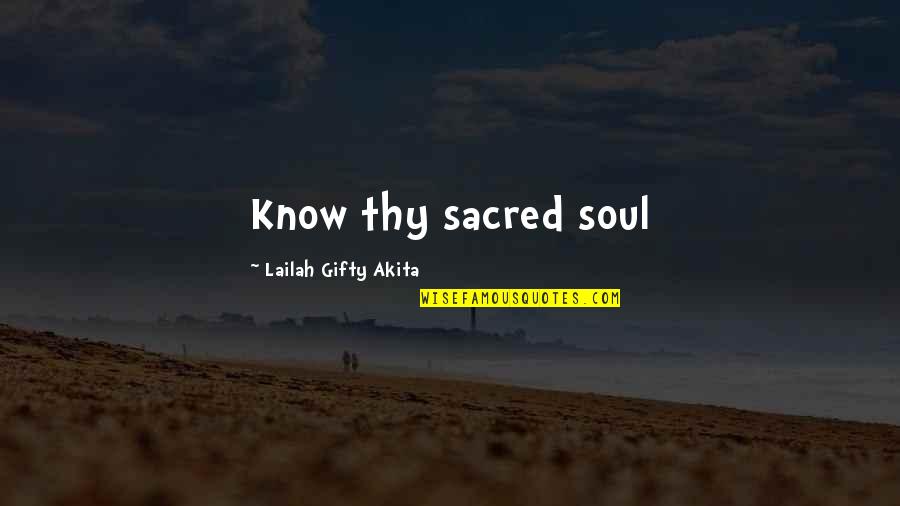 Tommy Gorman Quotes By Lailah Gifty Akita: Know thy sacred soul