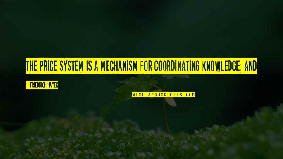 Tommy Hazouri Quote Quotes By Friedrich Hayek: The price system is a mechanism for coordinating Tommy Hazouri Quote Quotes By Friedrich Hayek: The price system is a mechanism for coordinating