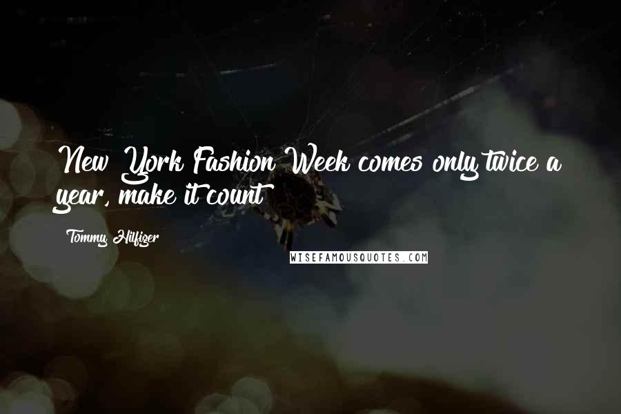 Tommy Hilfiger quotes: New York Fashion Week comes only twice a year, make it count