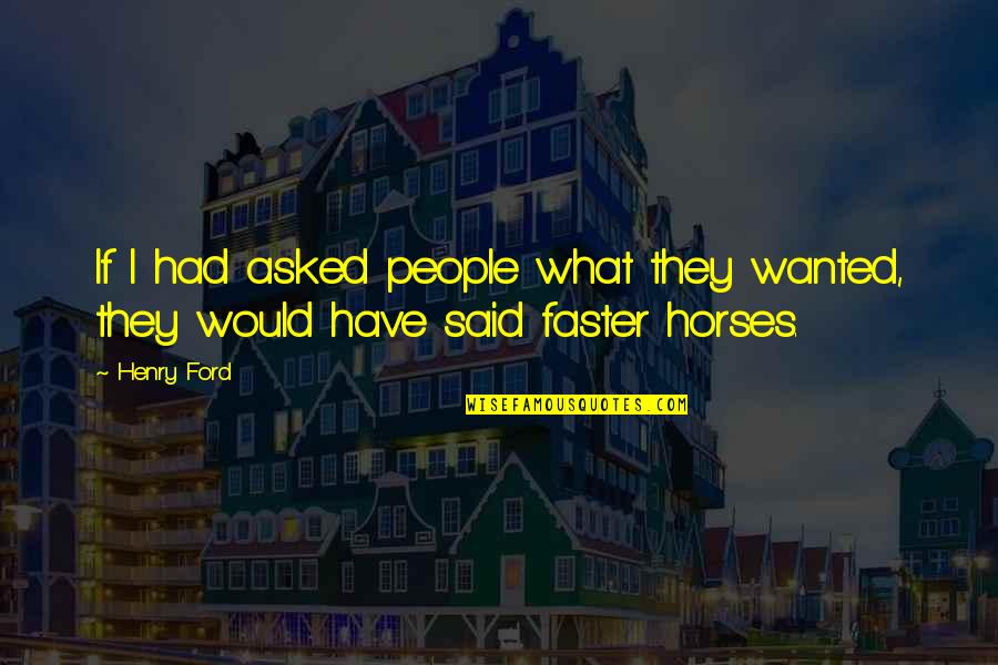 Tommy John Quotes By Henry Ford: If I had asked people what they wanted,