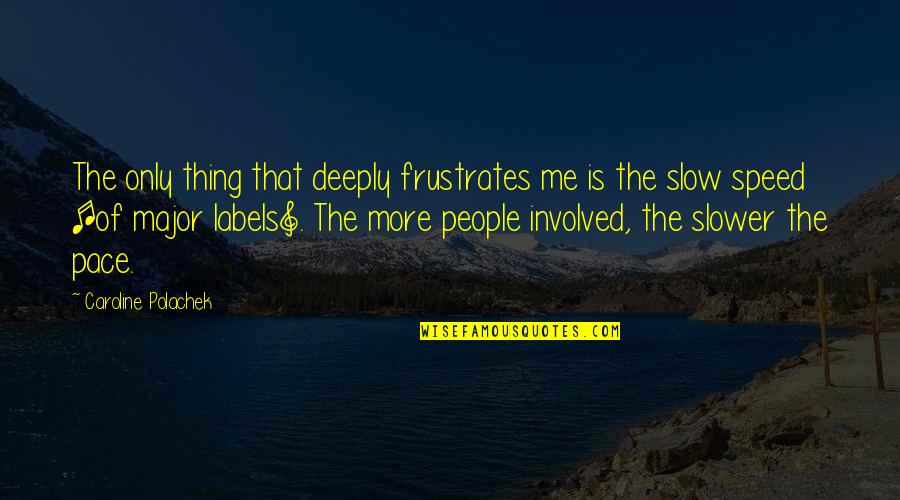 Tommy Johnagin Quotes By Caroline Polachek: The only thing that deeply frustrates me is Tommy Johnagin Quotes By Caroline Polachek: The only thing that deeply frustrates me is