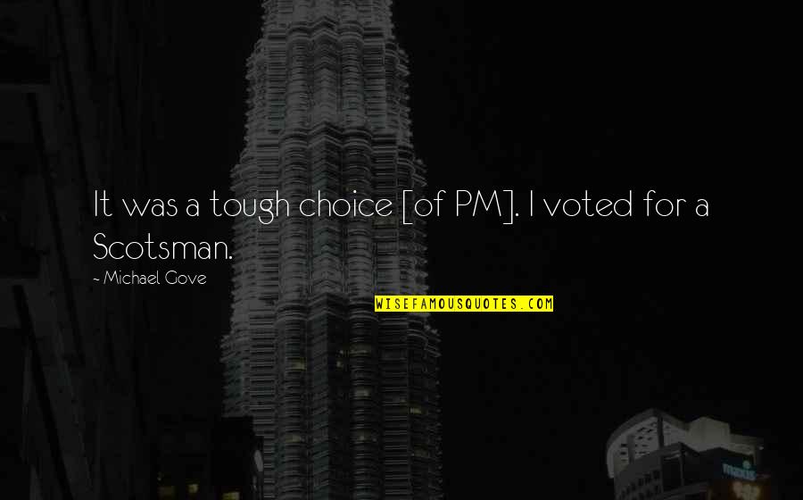 Tommy Koh Quotes By Michael Gove: It was a tough choice [of PM]. I