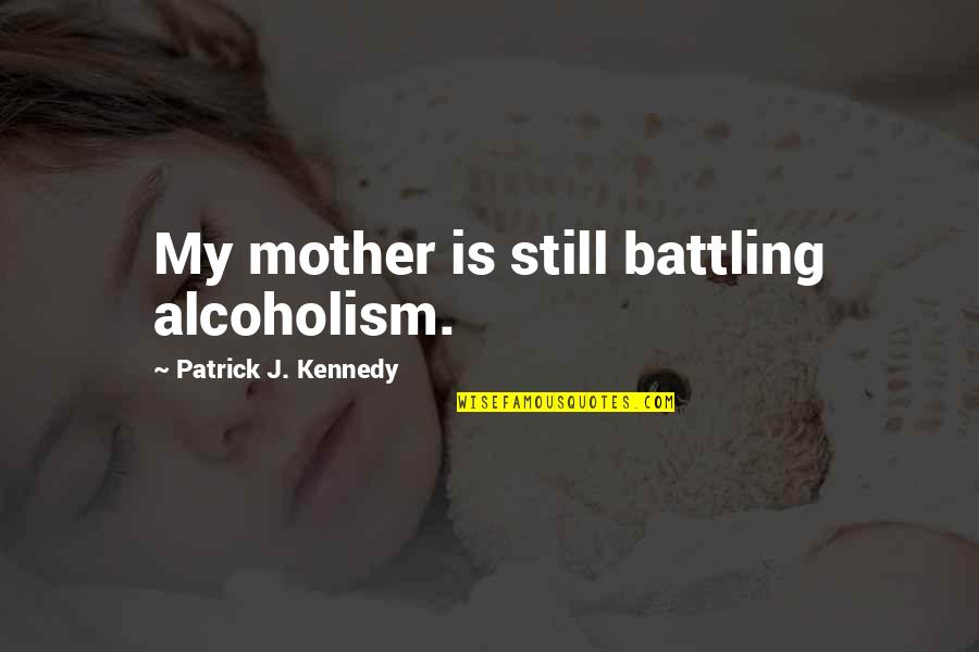 Tommy Lascelles The Crown Quotes By Patrick J. Kennedy: My mother is still battling alcoholism. Tommy Lascelles The Crown Quotes By Patrick J. Kennedy: My mother is still battling alcoholism.