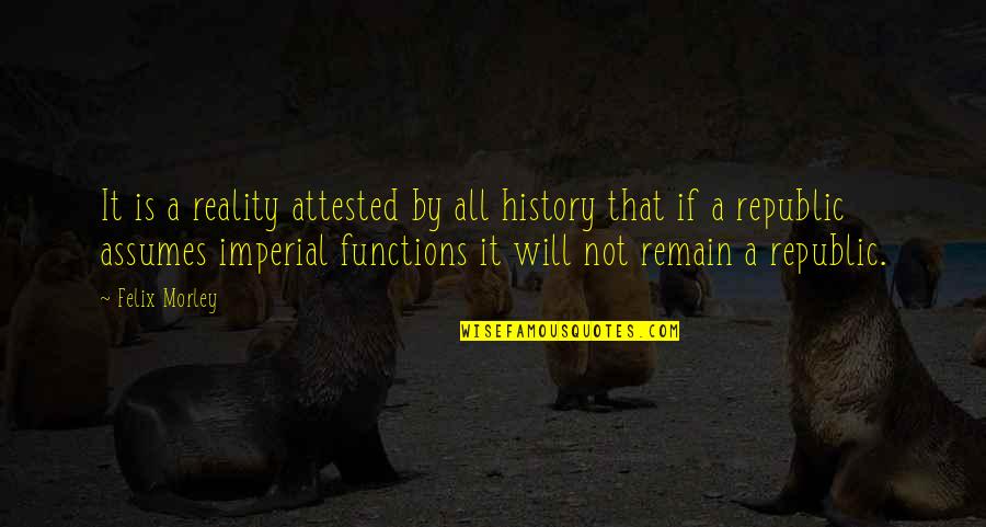 Tommy Merlyn Quotes By Felix Morley: It is a reality attested by all history Tommy Merlyn Quotes By Felix Morley: It is a reality attested by all history