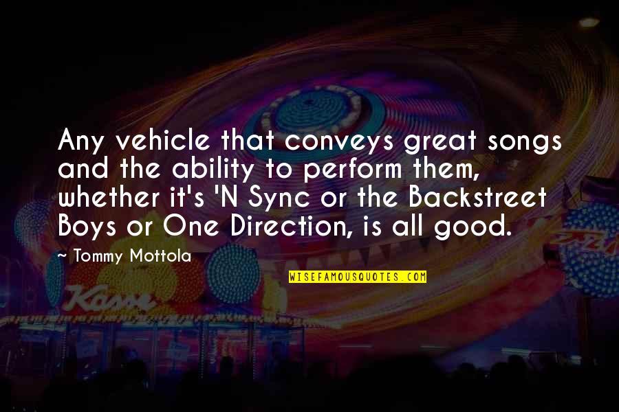 Tommy Mottola Quotes By Tommy Mottola: Any vehicle that conveys great songs and the