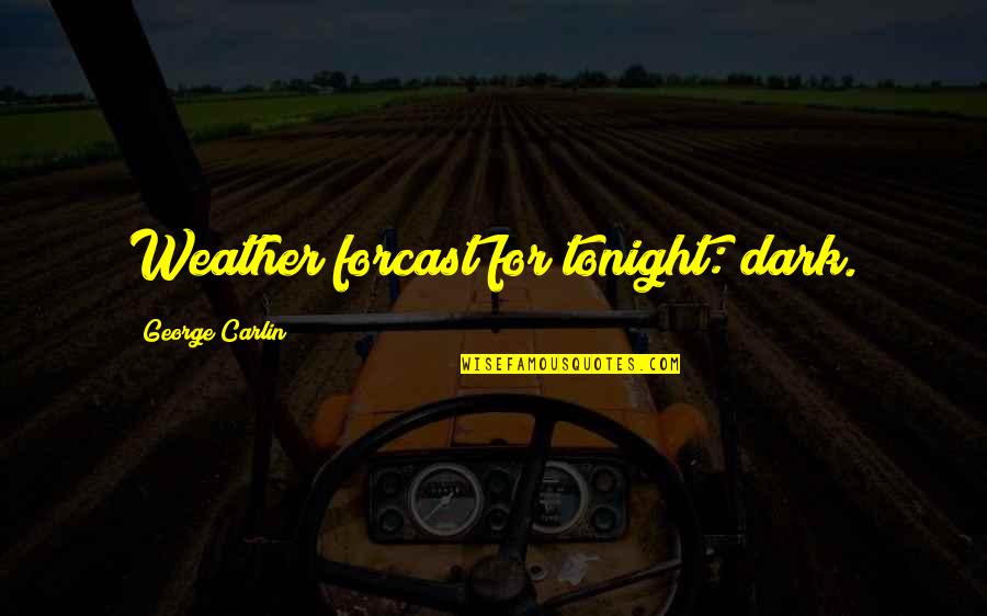 Tommy Peaky Blinders Quotes By George Carlin: Weather forcast for tonight: dark. Tommy Peaky Blinders Quotes By George Carlin: Weather forcast for tonight: dark.