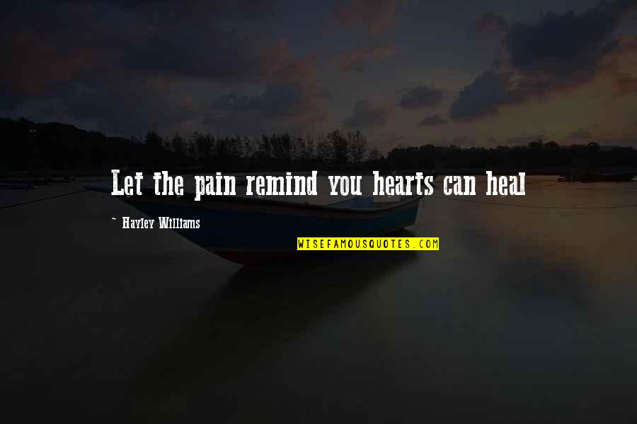 Tommy Pickle Quotes By Hayley Williams: Let the pain remind you hearts can heal Tommy Pickle Quotes By Hayley Williams: Let the pain remind you hearts can heal