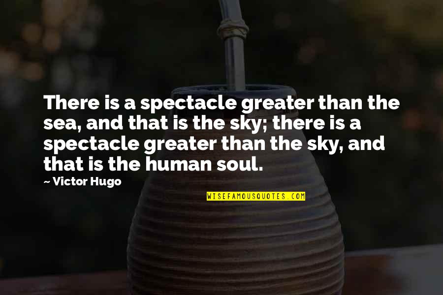 Tommy Prothro Quotes By Victor Hugo: There is a spectacle greater than the sea,